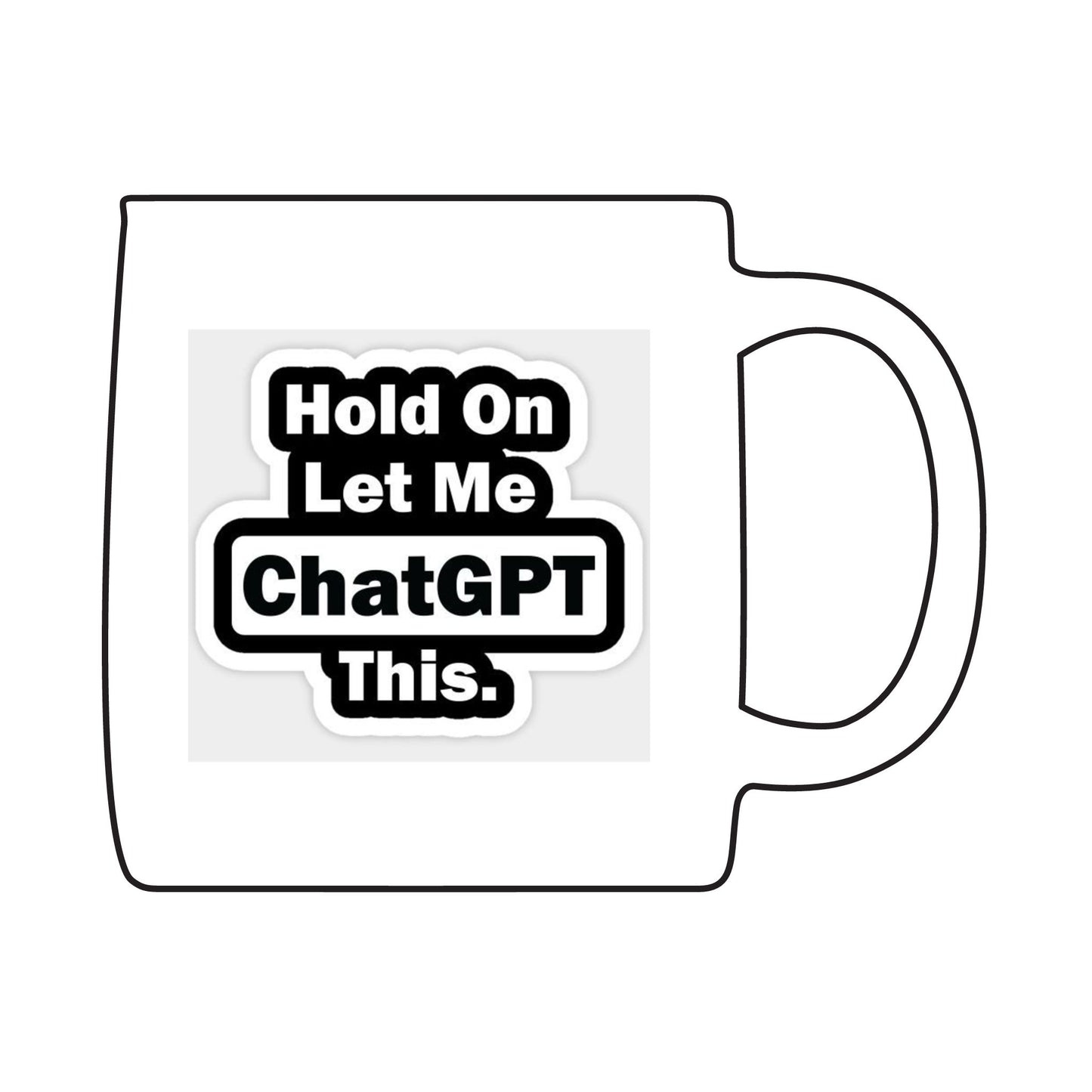 Engraved Coffee Mug - "Hold On Let Me ChatGPT This" - Funny Gift for Programmers, Office Humor, Tech Lovers, Birthday, Holiday