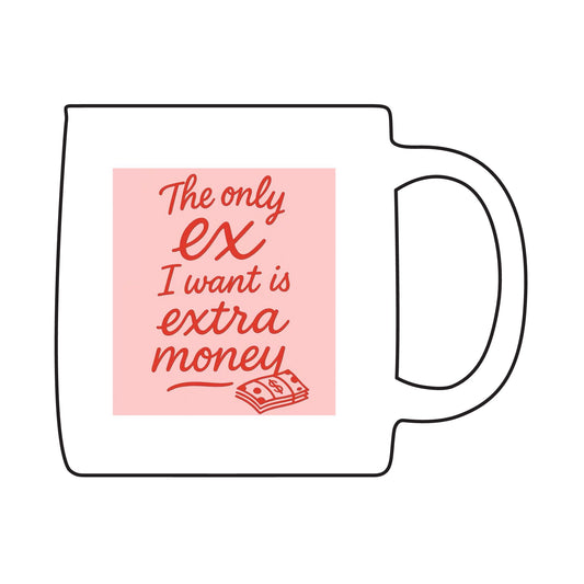 Funny Quote Coffee Mug, Ex Lover Gift, Extra Money Ceramic Cup, Unique Coffee Mug, Engraved Gift for Her, Birthday Coffee Mug