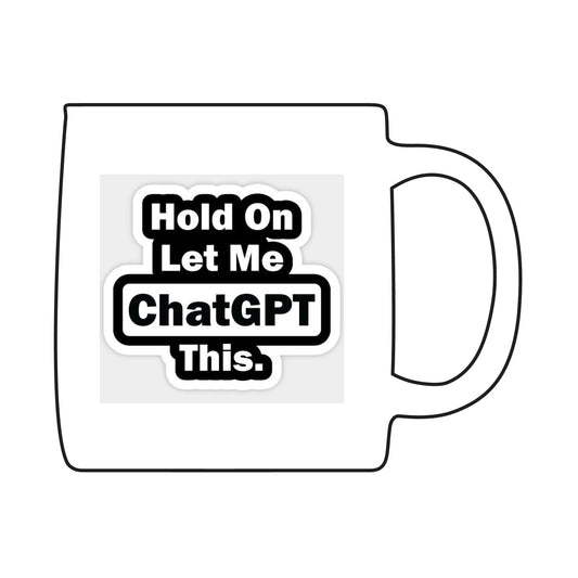 Engraved Coffee Mug - "Hold On Let Me ChatGPT This" - Funny Gift for Programmers, Office Humor, Tech Lovers, Birthday, Holiday